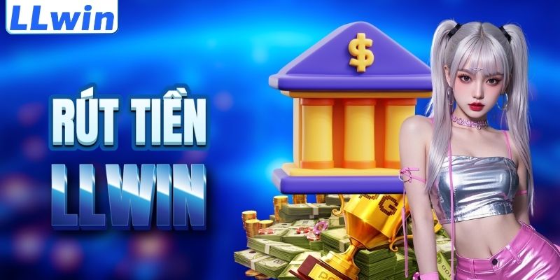 LLwin – Sân Chơi Casino, Thể Thao Trực Tuyến Cực Hấp Dẫn 16 Cách rút tiền LLWIN an toàn