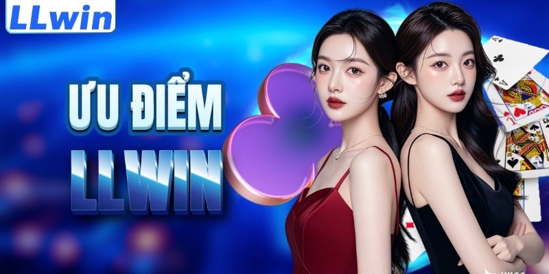 LLwin – Sân Chơi Casino, Thể Thao Trực Tuyến Cực Hấp Dẫn 11 Lợi thế nổi trội của thương hiệu LLWIN